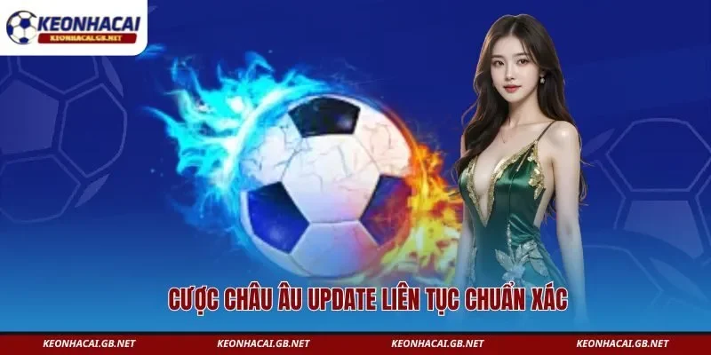Cược châu Âu update liên tục chuẩn xác 