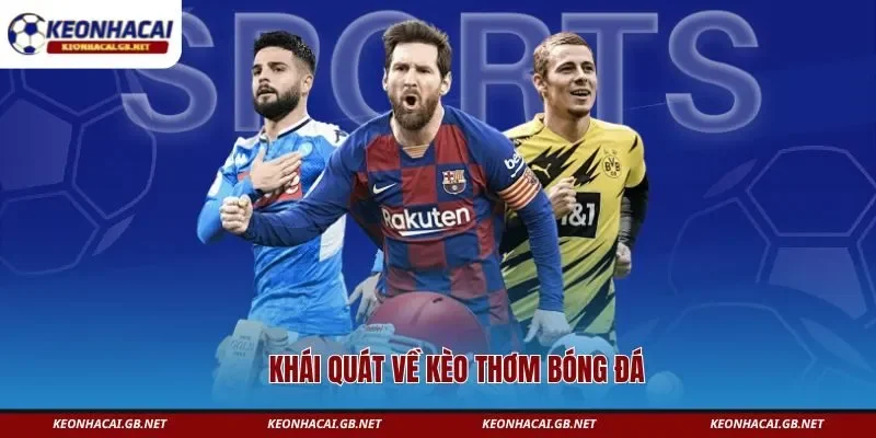 Khái quát về kèo thơm bóng đá