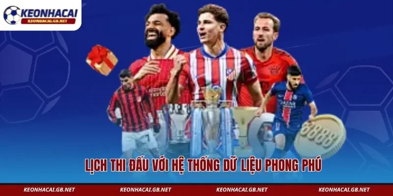 Lịch thi đấu với hệ thống dữ liệu phong phú 