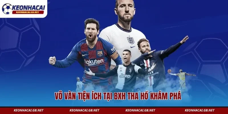 Vô vàn tiện ích tại BXH tha hồ khám phá 